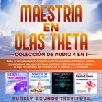 Maestría en olas theta : colección de audio 4 en 1 para el mejoramiento cognitivo. Desbloquea el p cover image cdn