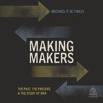 Making Makers : The Past, the Present, and the Study of War cover image cdn