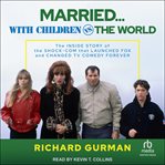 Married… With Children vs. the World : The Inside Story of the Shock-Com that Launched FOX and Changed TV Comedy Forever cover image cdn