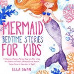 Mermaid Bedtime Stories for Kids : A Collection of Relaxing Mermaid Sleep Fairy Tales to Help Your Children and Toddlers Fall Asleep cover image cdn