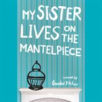 My Sister Lives on the Mantelpiece cover image cdn