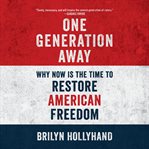 One Generation Away : Why Now Is the Time to Restore American Freedom cover image cdn