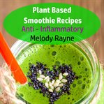 Plant Based Smoothie Recipes : Anti – Inflammatory cover image cdn