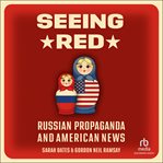 Seeing Red : Russian Propaganda and American News cover image cdn