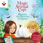 Shazza the Homesick Cockatoo : Magic Animal Cafe cover image cdn
