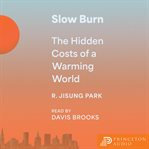 Slow Burn : The Hidden Costs of a Warming World cover image cdn