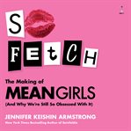 So fetch : the making of Mean Girls and why we're still so obsessed with it cover image cdn
