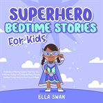 Superhero Bedtime Stories for Kids : A Collection of Relaxing Superhero Sleep Fairy Tales to Help cover image cdn