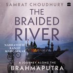 The Braided River : A Journey Along the Brahmaputra cover image cdn