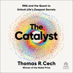 The Catalyst : RNA and the Quest to Unlock Life's Deepest Secrets cover image cdn