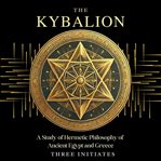 The Kybalion : A Study of Hermetic Philosophy of Ancient Egypt and Greece cover image cdn