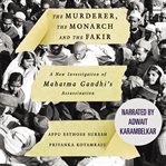 The Murderer, The Monarch and The Fakir : A New Investigation of Mahatma Gandhi's Assassination cover image cdn