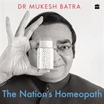 The Nation's Homeopath : How Dr Batra's Became the World's Largest Chain of Homeopathy Clinics cover image cdn