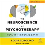 The Neuroscience of Psychotherapy : Healing the Social Brain cover image cdn
