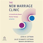 The New Marriage Clinic : A Scientifically Based Marital Therapy Updated cover image cdn
