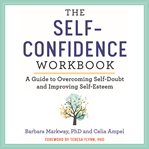 The Self-Confidence Workbook : A Guide to Overcoming Self-Doubt and Improving Self-Esteem cover image cdn