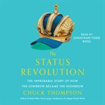 The Status Revolution : The Improbable Story of How the Lowbrow Became the Highbrow cover image cdn