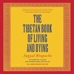 The Tibetan Book of Living and Dying : The Spiritual Classic & International Bestseller cover image cdn