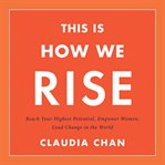 This Is How We Rise : Reach Your Highest Potential, Empower Women, Lead Change in the World cover image cdn