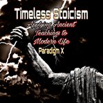 Timeless Stoicism : Applying Ancient Teachings to Modern Life cover image cdn