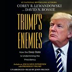 Trump's Enemies : How the Deep State Is Undermining the Presidency cover image cdn