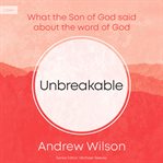 Unbreakable : What the Son of God Said about the Word of God cover image cdn