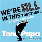 We're All in This Together... : So Make Some Room! cover image cdn