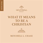 What It Means to Be a Christian cover image cdn