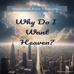 Why Do I Want Heaven? cover image cdn