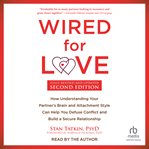 Wired for Love : How Understanding Your Partner's Brain and Attachment Style Can Help You Defuse Conflict and Build a cover image cdn