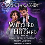 Witched and Hitched in Seattle : The Case of the Spring Fling's Missing Offspring. Witched and Hitched in Seattle Mysteries cover image cdn