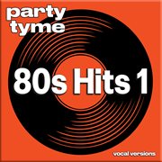 80s Hits 1 : Party Tyme [Vocal Versions] cover image cdn