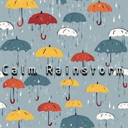 Calm Rainstorm : Nature's Symphony for Deep Sleep, Focused Study, and Relaxation cover image cdn