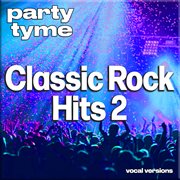 Classic Rock Hits 2 : Party Tyme [Vocal Versions] cover image cdn