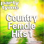 Country Female Hits 1 : Party Tyme [Vocal Versions] cover image cdn