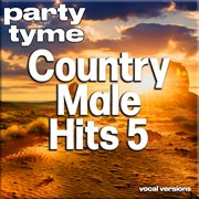 Country Male Hits 5 : Party Tyme [Vocal Versions] cover image cdn