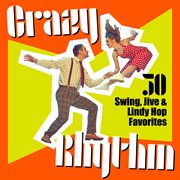 Crazy Rhythm : 50 Swing, Jive & Lindy Hop Favorites cover image cdn