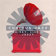 Curious Jazz : Quirky, Live & Jazzy cover image cdn