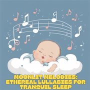 Moonlit Melodies : Ethereal Lullabies for Tranquil Sleep cover image cdn