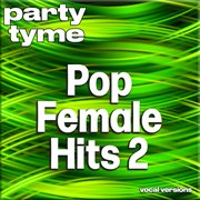 Pop Female Hits 2 : Party Tyme [Vocal Versions] cover image cdn