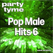 Pop Male Hits 6 : Party Tyme [Vocal Versions] cover image cdn
