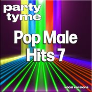 Pop Male Hits 7 : Party Tyme [Vocal Versions] cover image cdn