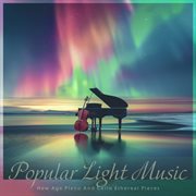 Popular Light Music：New Age Piano And Cello Ethereal Pieces cover image cdn