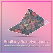 Soothing Rain Symphony : Extended Rainfall Sounds for Focus, Study, and Sleep cover image cdn