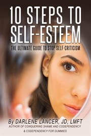 10 steps to self-esteem : the ultimate guide to stop self-criticism cover image cdn