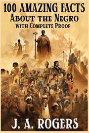 100 Amazing Facts About the Negro With Complete Proof : A Short Cut to The World History of The Negro cover image cdn
