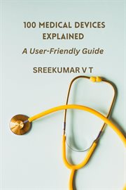 100 medical devices explained : a user-friendly guide cover image cdn