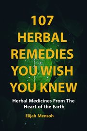 107 herbal remedies you wish you knew : herbal medicines from the heart of the earth cover image cdn