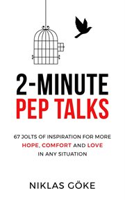 2-Minute Pep Talks : 67 Jolts of Inspiration for More Hope, Comfort, and Love in Any Situation cover image cdn