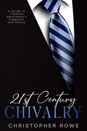 21st century chivalry : a guide to timeless gentleman's elegance and ethics cover image cdn